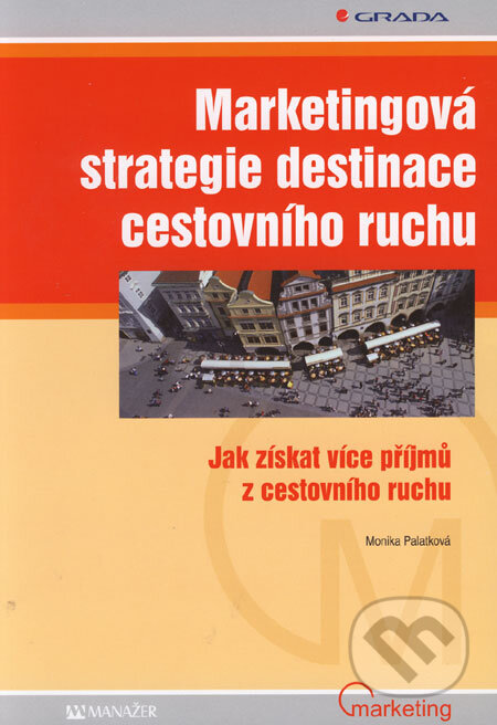 Kniha: Marketingová strategie destinace cestovního ruchu (Monika Palatková). Grada, 2006 Kniha: Marketingová strategie destinace cestovního ruchu (Monika Palatková). Grada, 2006