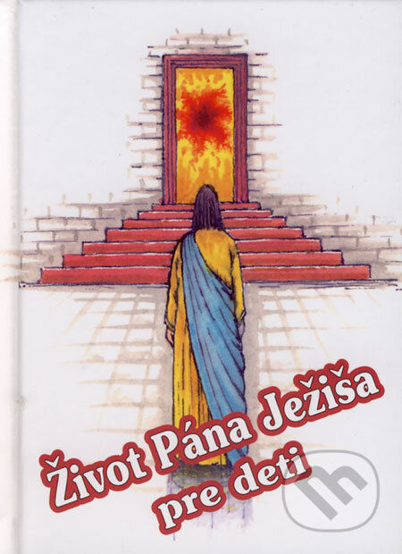 Kniha: Život Pána Ježiša pre deti (Ladislav Fričovský). Tranoscius, 2004 Kniha: Život Pána Ježiša pre deti (Ladislav Fričovský). Tranoscius, 2004