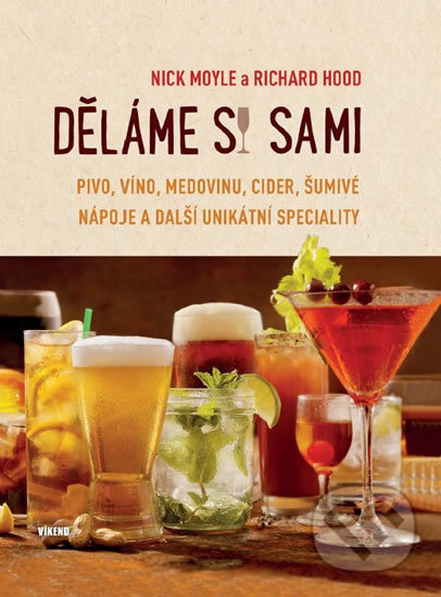 Kniha: Děláme si sami pivo, víno, medovinu, cider, šumivé nápoje a další unikátní speciality (Nick Moyle a Richard Hood). Víkend, 2017 Kniha: Děláme si sami pivo, víno, medovinu, cider, šumivé nápoje a další unikátní speciality (Nick Moyle a Richard Hood). Víkend, 2017