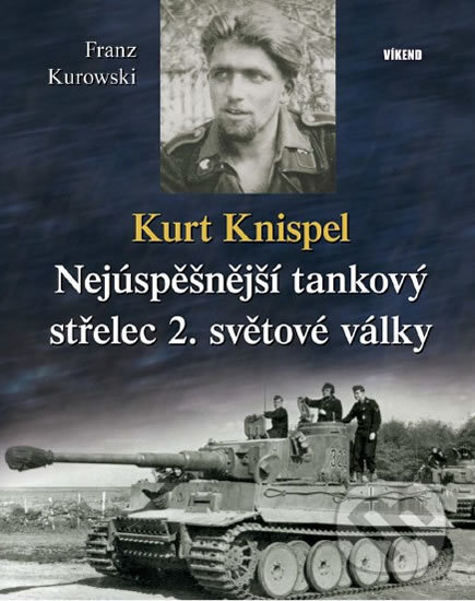 Kniha: Kurt Knispel (Franz Kurowski). Víkend, 2017 Kniha: Kurt Knispel (Franz Kurowski). Víkend, 2017