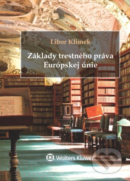 Kniha: Základy trestného práva Európskej únie (Libor Klimek). Wolters Kluwer, 2017 Kniha: Základy trestného práva Európskej únie (Libor Klimek). Wolters Kluwer, 2017
