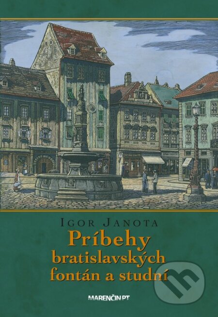 Kniha: Príbehy bratislavských fontán a studní (Igor Janota). Marenčin PT, 2017 Kniha: Príbehy bratislavských fontán a studní (Igor Janota). Marenčin PT, 2017