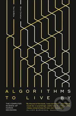 Kniha: Algorithms To Live By (Brian Christian). HarperCollins, 2017 Kniha: Algorithms To Live By (Brian Christian). HarperCollins, 2017