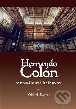 Kniha: Hernando Colón v zrcadle své knihovny (Oldřich Kašpar). Univerzita Pardubice, 2017 Kniha: Hernando Colón v zrcadle své knihovny (Oldřich Kašpar). Univerzita Pardubice, 2017