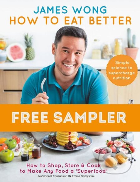 Kniha: How to Eat Better (James Wong). Mitchell Beazley, 2017 Kniha: How to Eat Better (James Wong). Mitchell Beazley, 2017
