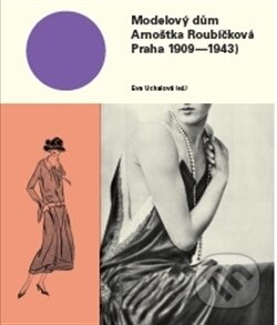 Kniha: Modelový dům Arnoštka Roubíčková (Eva Uchalová). Kant, 2017 Kniha: Modelový dům Arnoštka Roubíčková (Eva Uchalová). Kant, 2017