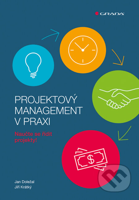 E-kniha: Projektový management v praxi (Jan Doležal a Jiří Krátký). Grada, 2016 E-kniha: Projektový management v praxi (Jan Doležal a Jiří Krátký). Grada, 2016