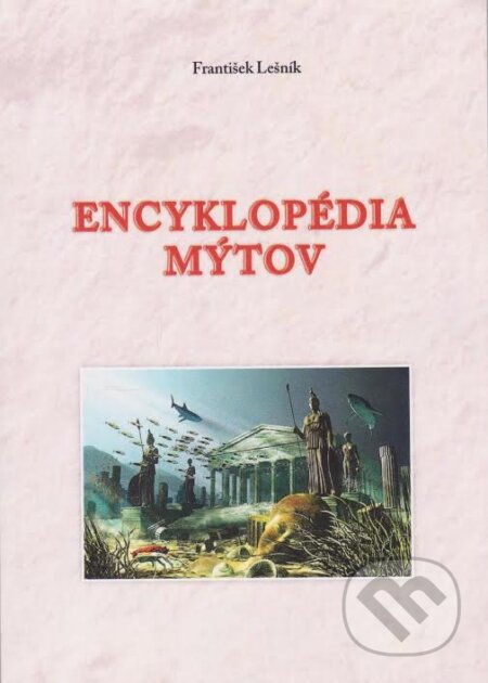 Kniha: Encyklopédia mýtov (František Lešník). Vydavateľstvo Spolku slovenských spisovateľov, 2017 Kniha: Encyklopédia mýtov (František Lešník). Vydavateľstvo Spolku slovenských spisovateľov, 2017