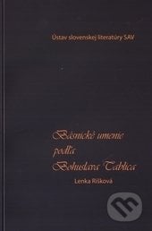 Básnické umenie podľa Bohuslava Tablica - Lenka Rišková, Ústav slovenskej literatúry SAV, 2014