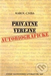 Kniha: Privátne - Verejné - Autobiografické (Karol Csiba). Ústav slovenskej literatúry SAV, 2014 Kniha: Privátne - Verejné - Autobiografické (Karol Csiba). Ústav slovenskej literatúry SAV, 2014