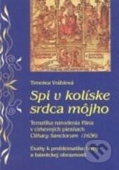 Kniha: Spi v kolíske srdca môjho (Timotea Vráblová). Ústav slovenskej literatúry SAV, 2010 Kniha: Spi v kolíske srdca môjho (Timotea Vráblová). Ústav slovenskej literatúry SAV, 2010