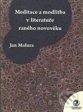 Kniha: Meditace a modlitba v literatuře raného novověku (Jan Malura). Ostravská univerzita, 2015 Kniha: Meditace a modlitba v literatuře raného novověku (Jan Malura). Ostravská univerzita, 2015