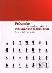 Kniha: Průvodce odborným praktickým vzděláváním v sociální práci pro mentorky a mentory (Věra Holasová). Ostravská univerzita, 2010 Kniha: Průvodce odborným praktickým vzděláváním v sociální práci pro mentorky a mentory (Věra Holasová). Ostravská univerzita, 2010