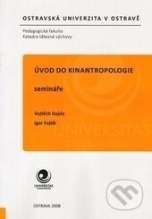 Kniha: Úvod do kinantropologie (Igor Fojtík). Ostravská univerzita, 2008 Kniha: Úvod do kinantropologie (Igor Fojtík). Ostravská univerzita, 2008