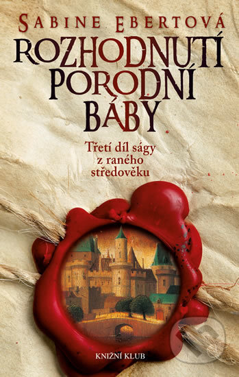 Kniha: Rozhodnutí porodní báby (Sabine Ebert). Knižní klub, 2017 Kniha: Rozhodnutí porodní báby (Sabine Ebert). Knižní klub, 2017