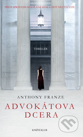 Kniha: Advokátova dcera (Anthony Franze). Knižní klub, 2017 Kniha: Advokátova dcera (Anthony Franze). Knižní klub, 2017