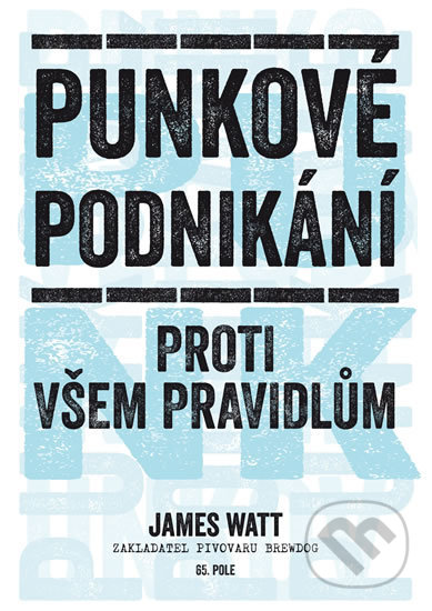 Kniha: Punkové podnikání (James Watt). 65. pole, 2017 Kniha: Punkové podnikání (James Watt). 65. pole, 2017