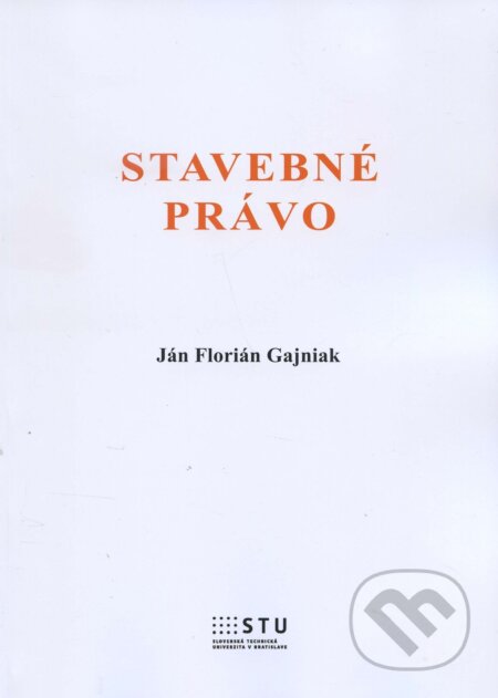 Kniha: Stavebné právo (Ján Florián Gajniak). STU, 2016 Kniha: Stavebné právo (Ján Florián Gajniak). STU, 2016