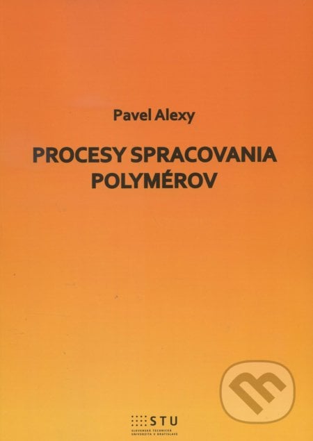 Procesy spracovania polymérov - Pavel Alexy, STU, 2016