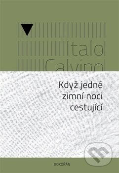 Kniha: Když jedné zimní noci cestující (Italo Calvino). Dokořán, 2017 Kniha: Když jedné zimní noci cestující (Italo Calvino). Dokořán, 2017