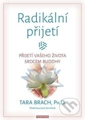 Kniha: Radikální přijetí (Tara Brach). Fontána, 2017 Kniha: Radikální přijetí (Tara Brach). Fontána, 2017