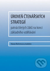 Úroveň čtenářských strategií patnáctiletých žáků na konci základního vzdělávání - Vlasta Řeřichová a kolektiv autorů, Univerzita Palackého v Olomouci, 2017