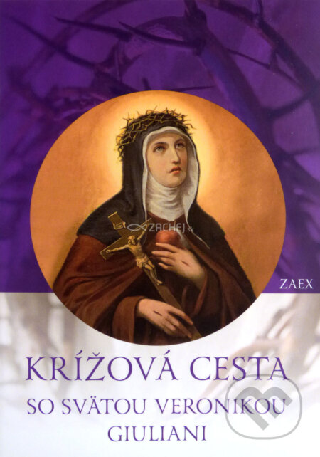 Kniha: Krížová cesta so svätou Veronikou Giuliani (Zaex). Zaex, 2017 Kniha: Krížová cesta so svätou Veronikou Giuliani (Zaex). Zaex, 2017