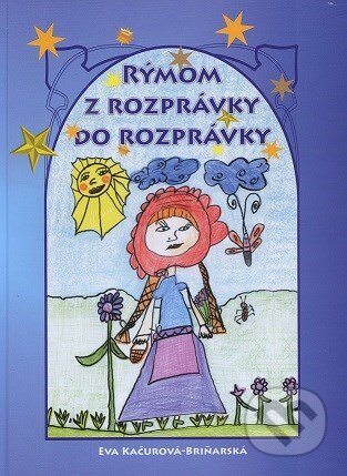 Kniha: Rýmom z rozprávky do rozprávky (Eva Kačurová Briňarská). Tlačiareň svidnícka, s.r.o., 2017 Kniha: Rýmom z rozprávky do rozprávky (Eva Kačurová Briňarská). Tlačiareň svidnícka, s.r.o., 2017
