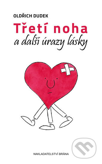 Kniha: Třetí noha a další úrazy lásky (Oldřich Dudek). Brána, 2016 Kniha: Třetí noha a další úrazy lásky (Oldřich Dudek). Brána, 2016