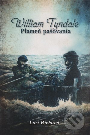 Kniha: William Tyndale - Plameň pašovania (Lori Rich). Creativpress, 2014 Kniha: William Tyndale - Plameň pašovania (Lori Rich). Creativpress, 2014