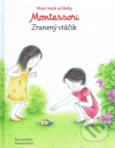 Kniha: Moje malé príbehy Montessori - Zranený vtáčik (Svojtka&Co.). Svojtka&Co., 2017 Kniha: Moje malé príbehy Montessori - Zranený vtáčik (Svojtka&Co.). Svojtka&Co., 2017