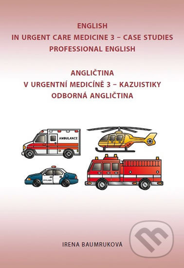 Kniha: Angličtina v urgentní medicíně 3 / English in Urgent Care Medicine 3 (Irena Baumruková). Irena Baumruková, 2017 Kniha: Angličtina v urgentní medicíně 3 / English in Urgent Care Medicine 3 (Irena Baumruková). Irena Baumruková, 2017