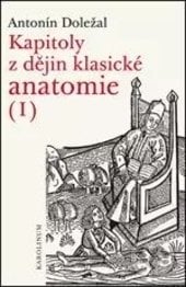 Kapitoly z dějin klasické anatomie I - Antonín Doležal, Karolinum, 2017