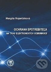 Kniha: Ochrana spotrebiteľa na trhu elektronických komunikácií (Margita Majerčáková). EDIS, 2017 Kniha: Ochrana spotrebiteľa na trhu elektronických komunikácií (Margita Majerčáková). EDIS, 2017