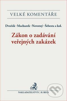 Kniha: Zákon o zadávání veřejných zakázek (Machurek, Novotný, Šebesta Dvořák a kolektiv). C. H. Beck, 2017 Kniha: Zákon o zadávání veřejných zakázek (Machurek, Novotný, Šebesta Dvořák a kolektiv). C. H. Beck, 2017