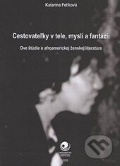 Kniha: Cestovateľky v tele, mysli a fantázii (Katarína Feťková). Ostravská univerzita, 2009 Kniha: Cestovateľky v tele, mysli a fantázii (Katarína Feťková). Ostravská univerzita, 2009