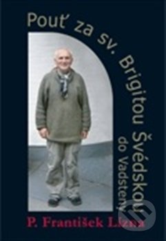Kniha: Pouť za sv. Brigitou Švédskou do Vadsteny (František Lízna). Cesta, 2013 Kniha: Pouť za sv. Brigitou Švédskou do Vadsteny (František Lízna). Cesta, 2013