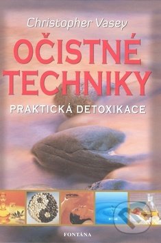 Kniha: Očistné techniky (Christopher Vasey). Fontána, 2009 Kniha: Očistné techniky (Christopher Vasey). Fontána, 2009