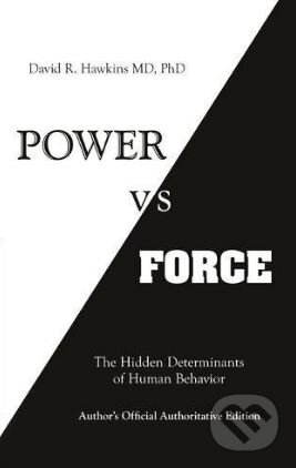 Kniha: Power vs. Force (David R. Hawkins). Hay House, 2014 Kniha: Power vs. Force (David R. Hawkins). Hay House, 2014