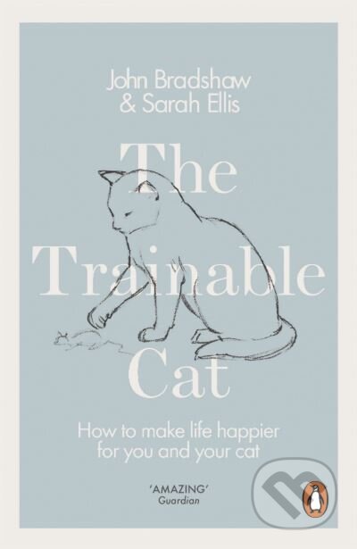 Kniha: The Trainable Cat (John Bradshaw a Sarah Ellis). Penguin Books, 2017 Kniha: The Trainable Cat (John Bradshaw a Sarah Ellis). Penguin Books, 2017