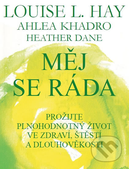 Kniha: Měj se ráda (Ahleou Khadro, Heather Dane a Louise L. Hay). Pragma, 2017 Kniha: Měj se ráda (Ahleou Khadro, Heather Dane a Louise L. Hay). Pragma, 2017