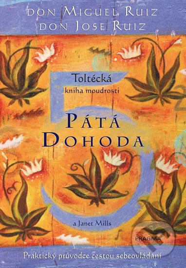 Kniha: Pátá dohoda (Don Jose Ruiz a Don Miguel Ruiz). Pragma, 2017 Kniha: Pátá dohoda (Don Jose Ruiz a Don Miguel Ruiz). Pragma, 2017