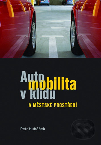 Kniha: Automobilita v klidu a městké prostředí (Petr Hubáček). Akademické nakladatelství, VUTIUM, 2016 Kniha: Automobilita v klidu a městké prostředí (Petr Hubáček). Akademické nakladatelství, VUTIUM, 2016