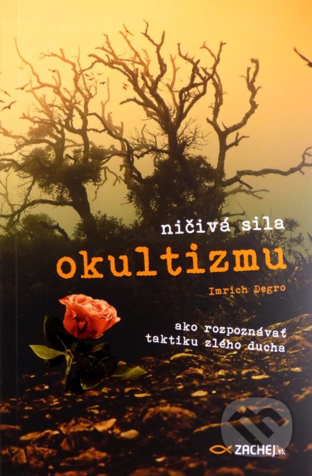 Kniha: Ničivá sila okultizmu (Imrich Degro). Zachej, 2017 Kniha: Ničivá sila okultizmu (Imrich Degro). Zachej, 2017