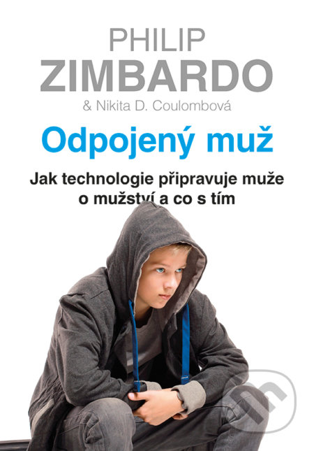 Kniha: Odpojený muž (Nikita D. Coulombová a Philip Zimbardo). Grada, 2017 Kniha: Odpojený muž (Nikita D. Coulombová a Philip Zimbardo). Grada, 2017