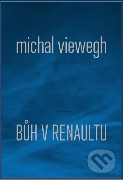Kniha: Bůh v renaultu (Michal Viewegh). Druhé město, 2017 Kniha: Bůh v renaultu (Michal Viewegh). Druhé město, 2017