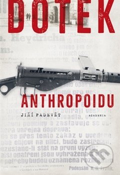 Kniha: Dotek Anthropoidu (Jiří Padevět). Academia, 2017 Kniha: Dotek Anthropoidu (Jiří Padevět). Academia, 2017