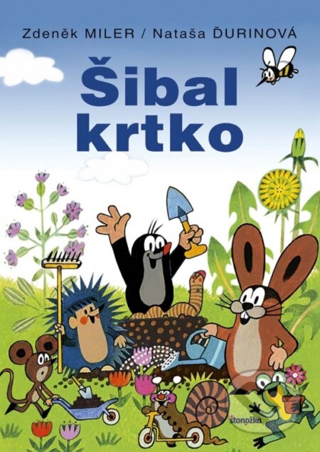 Kniha: Šibal krtko (3. vydanie) (Nataša Ďurinová a Zdeněk Miler). Stonožka, 2017 Kniha: Šibal krtko (3. vydanie) (Nataša Ďurinová a Zdeněk Miler). Stonožka, 2017