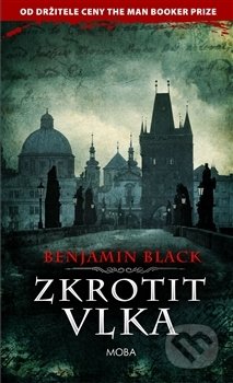 Kniha: Zkrotit vlka (Benjamin Black). Moba, 2017 Kniha: Zkrotit vlka (Benjamin Black). Moba, 2017