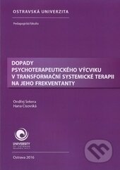 Kniha: Dopady psychoterapeutického výcviku v transformační systemické terapii (Hana Cisovská a Ondřej Sekera). Ostravská univerzita, 2017 Kniha: Dopady psychoterapeutického výcviku v transformační systemické terapii (Hana Cisovská a Ondřej Sekera). Ostravská univerzita, 2017